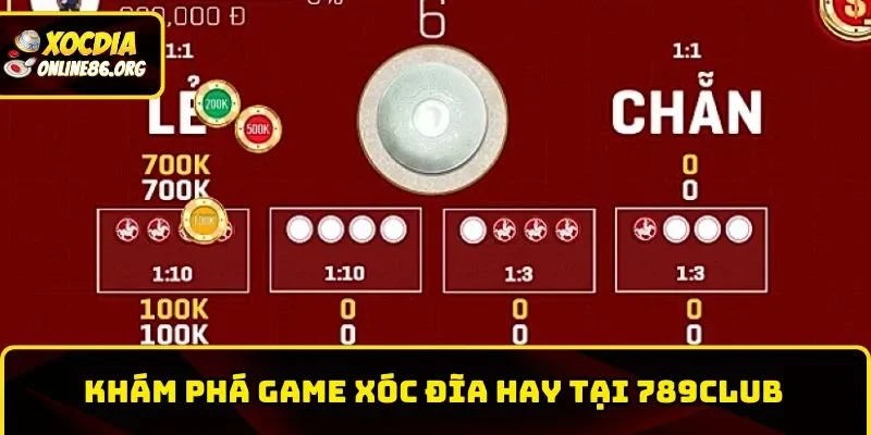 Khám phá game Xóc Đĩa hay tại 789Club