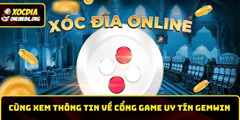 Cùng xem thông tin về cổng game uy tín Gemwin