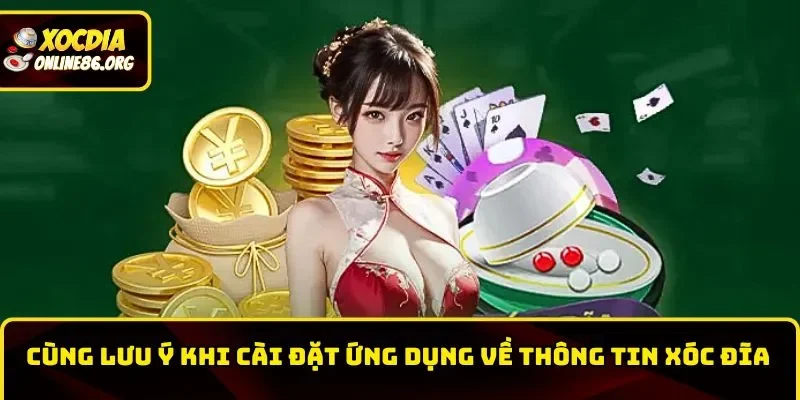 Cùng lưu ý khi cài đặt ứng dụng về thông tin Xóc Đĩa