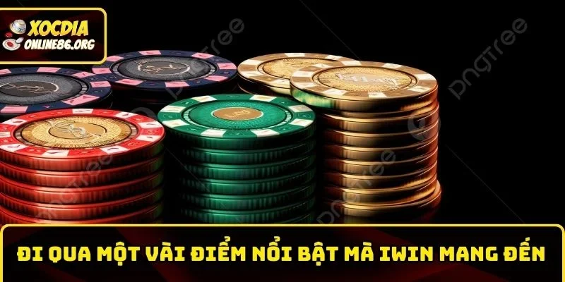 iwin di qua mot vai diem noi bat Đi qua một vài điểm nổi bật mà Iwin mang đến