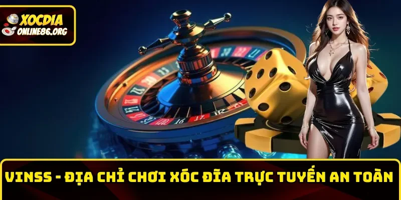 VIN88 – Địa Chỉ Chơi Xóc Đĩa Trực Tuyến An Toàn, Hiệu Quả