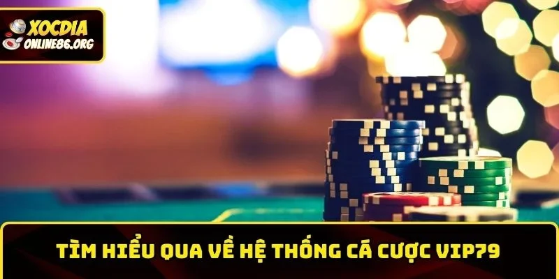 Tìm hiểu qua về hệ thống cá cược Vip79