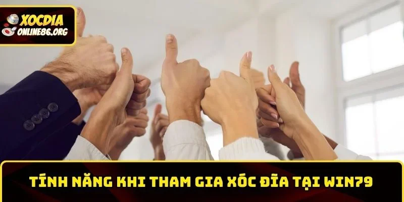 win79 mot vai tinh nang hap dan khi Một vài tính năng hấp dẫn khi tham gia xóc đĩa tại Win79