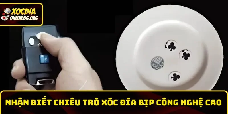 xoc dia bip cong nghe cao phat hien chieu tro gian lan Mẹo phát hiện chiêu trò Xóc Đĩa bịp công nghệ cao