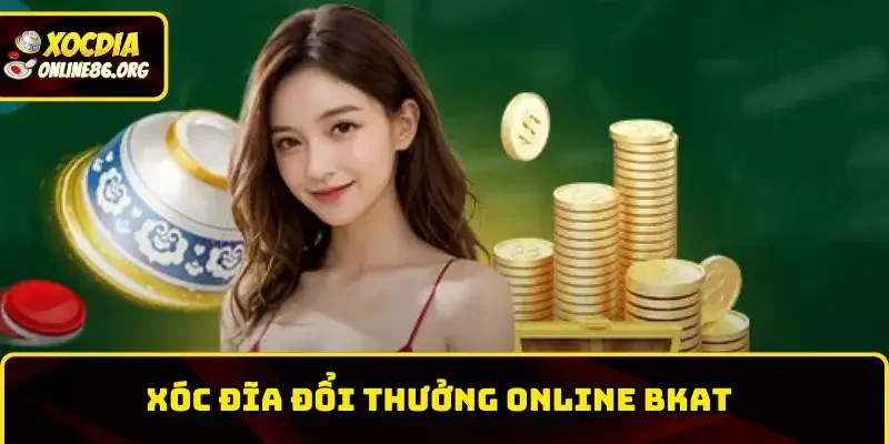 xoc dia doi thuong online bkat Xóc Đĩa Đổi Thưởng Online BKAT – Trải Nghiệm Cá Cược Đỉnh Cao Nhất 2025