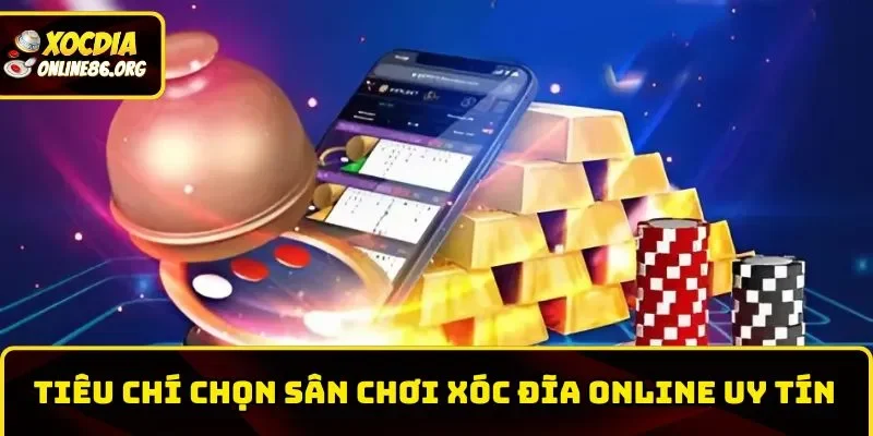 xoc dia online uy tin tieu chi danh gia san choi Đánh giá địa chỉ Xóc Đĩa online uy tín