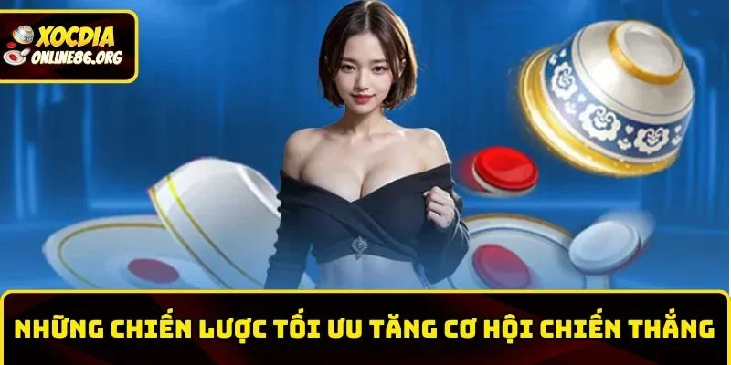 Những chiến lược tối ưu tăng cơ hội chiến thắng