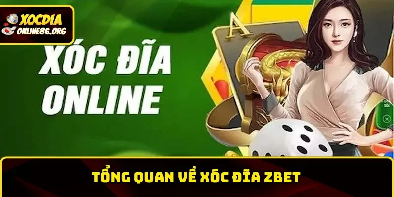 Đôi nét cơ bản về xóc đĩa Zbet