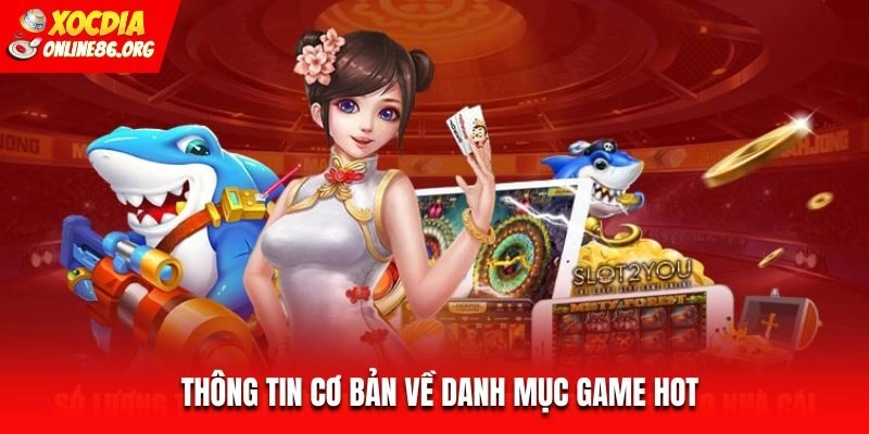 Thông tin cơ bản về danh mục Game Hot