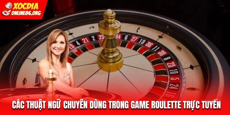 Các thuật ngữ chuyên dùng trong game Roulette trực tuyến